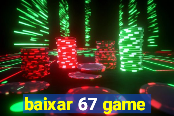 baixar 67 game